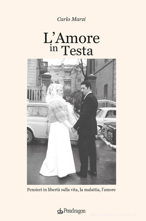 L’amore in Testa. Pensieri in libertà sulla vita, la malattia, l’amore